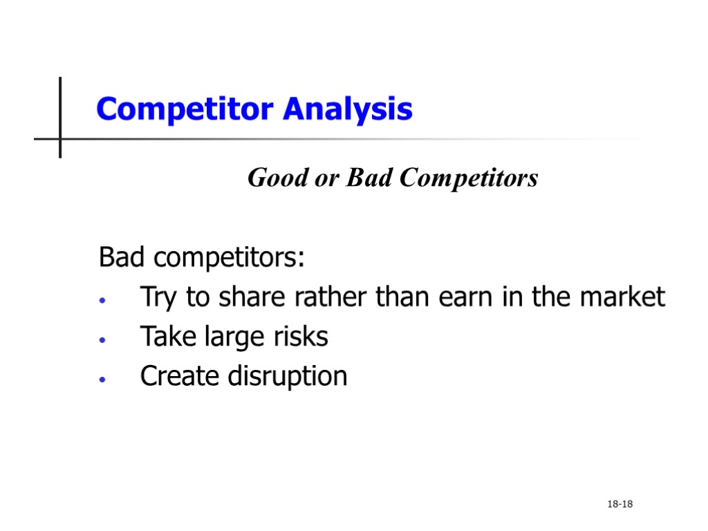 Competitor Analysis Good or Bad Competitors Bad competitors: Try to share rather than earn